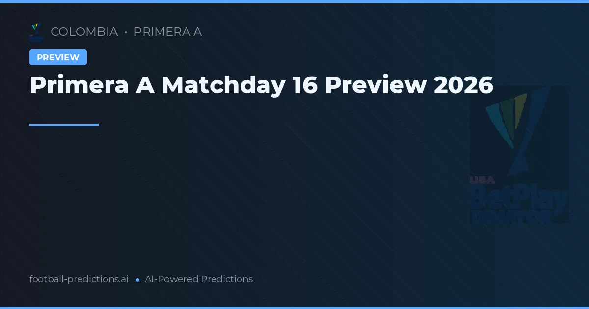 Primera A Matchday 16 Preview 2026