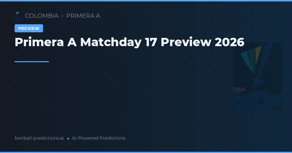 Primera A Matchday 17 Preview 2026