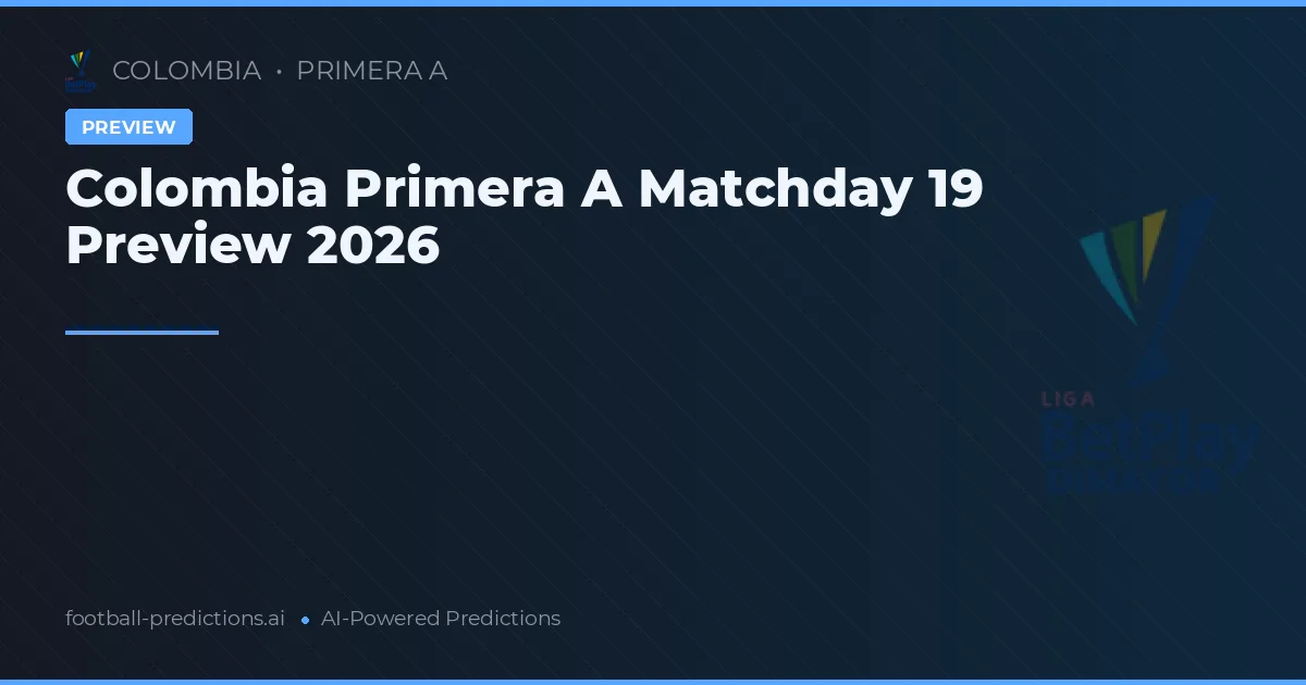 Colombia Primera A Matchday 19 Preview 2026