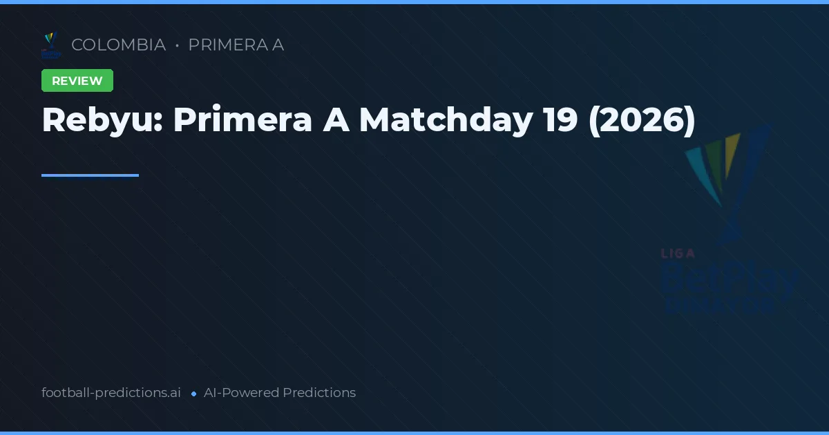Rebyu: Primera A Matchday 19 (2026)