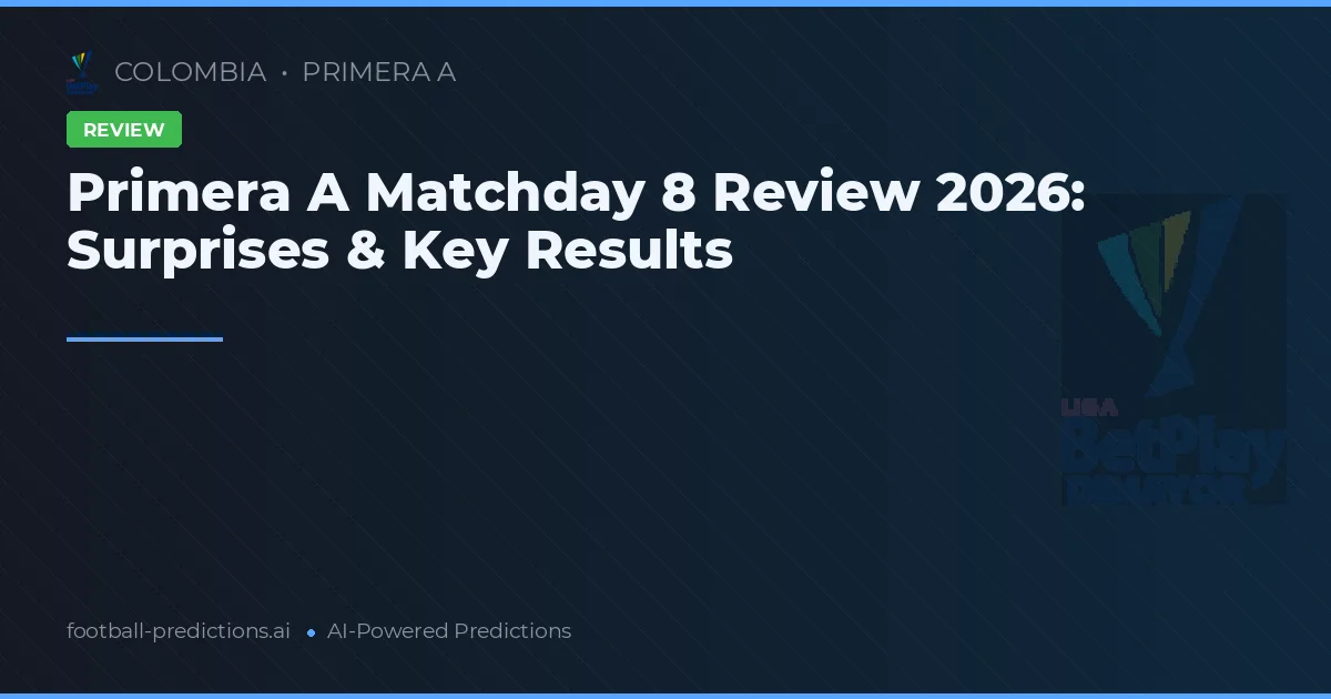 Primera A Matchday 8 Review 2026: Surprises & Key Results