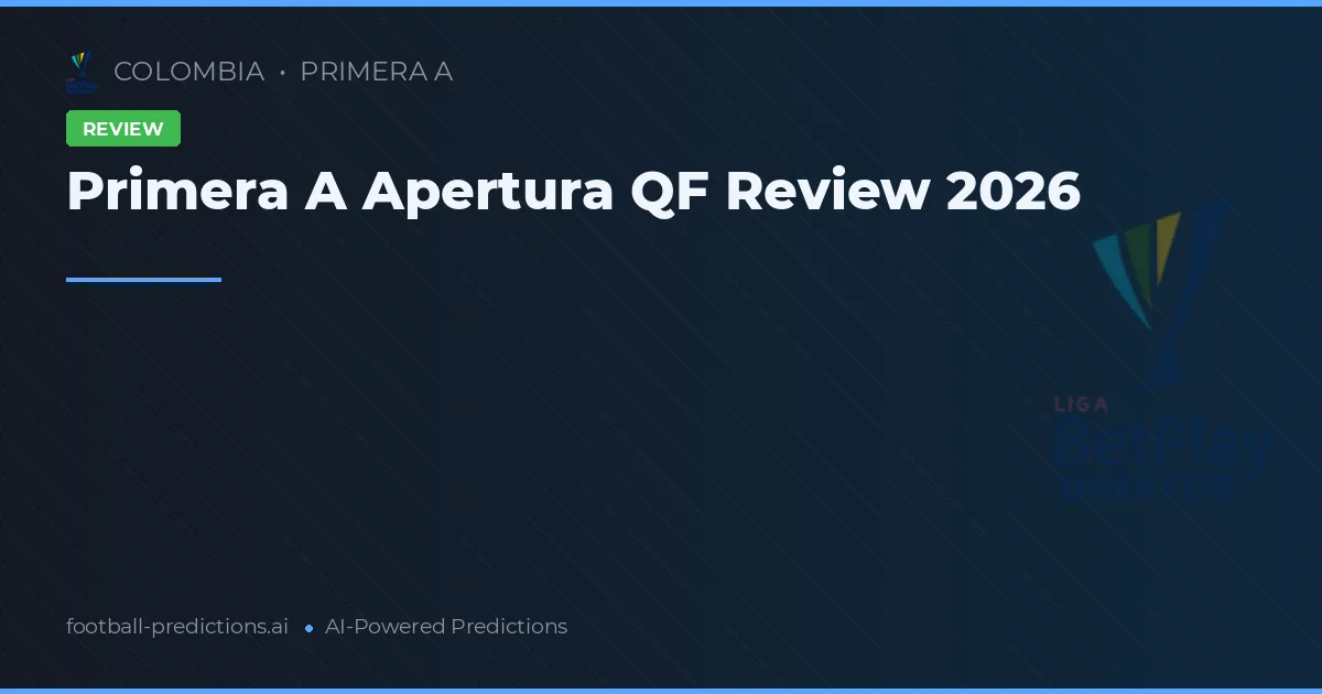 Primera A Apertura QF Review 2026