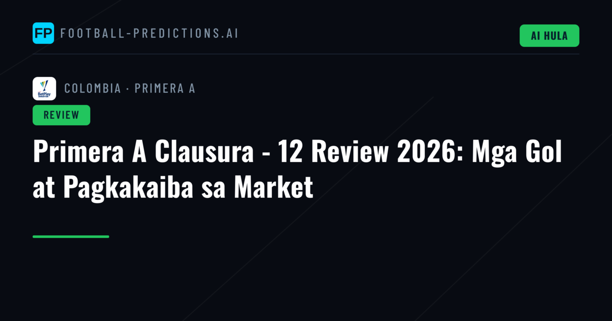 Primera A Clausura - 12 Review 2026: Mga Gol at Pagkakaiba sa Market