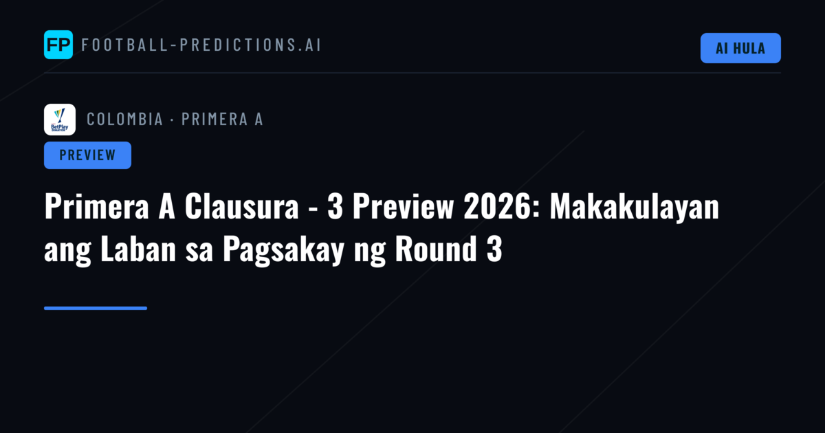 Primera A Clausura - 3 Preview 2026: Makakulayan ang Laban sa Pagsakay ng Round 3
