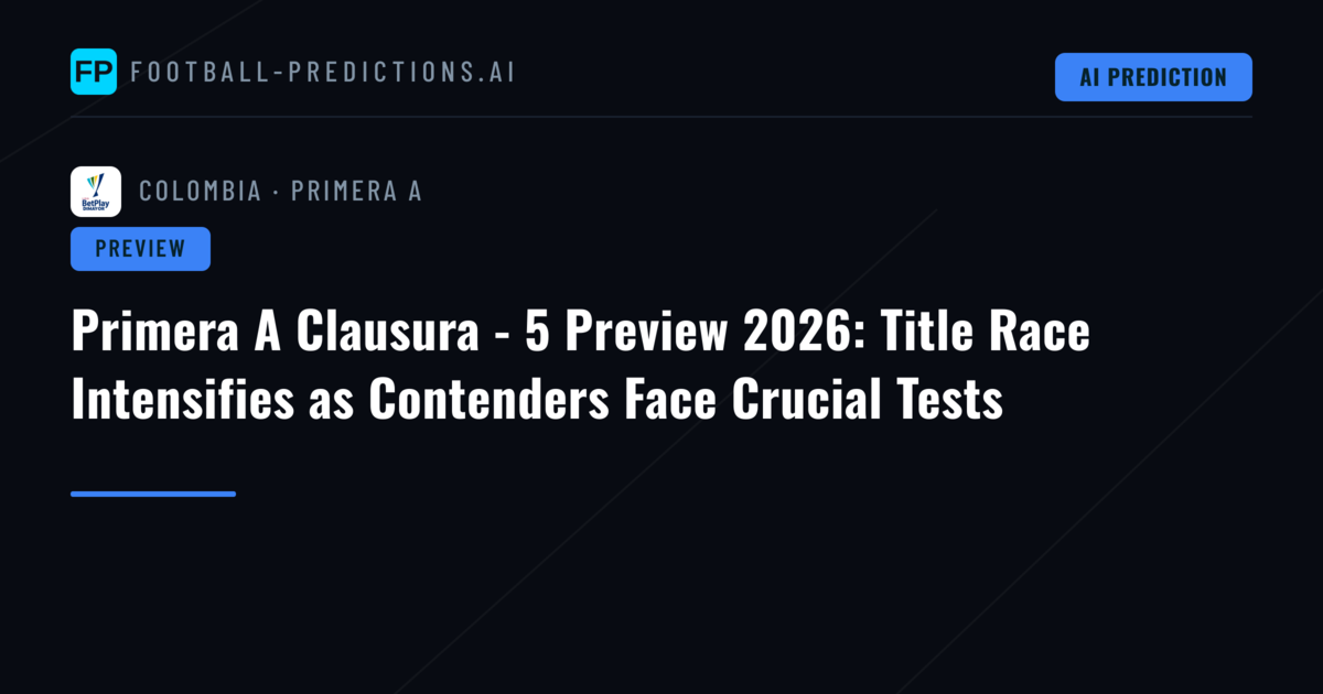 Primera A Clausura - 5 Preview 2026: Title Race Intensifies as Contenders Face Crucial Tests