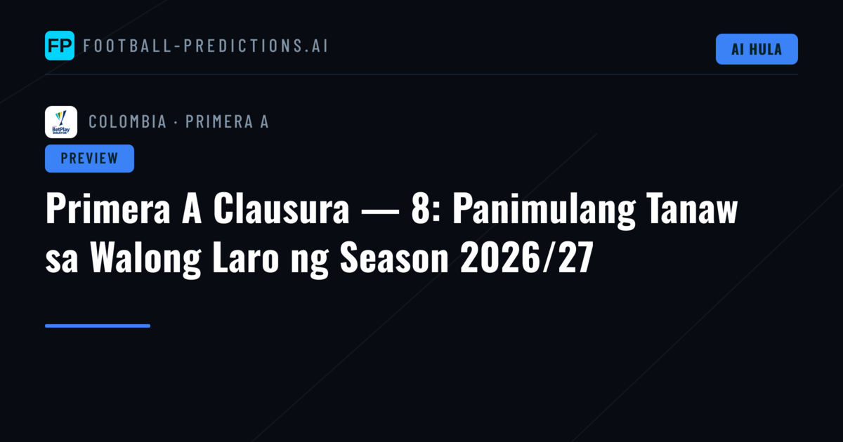 Primera A Clausura — 8: Panimulang Tanaw sa Walong Laro ng Season 2026/27