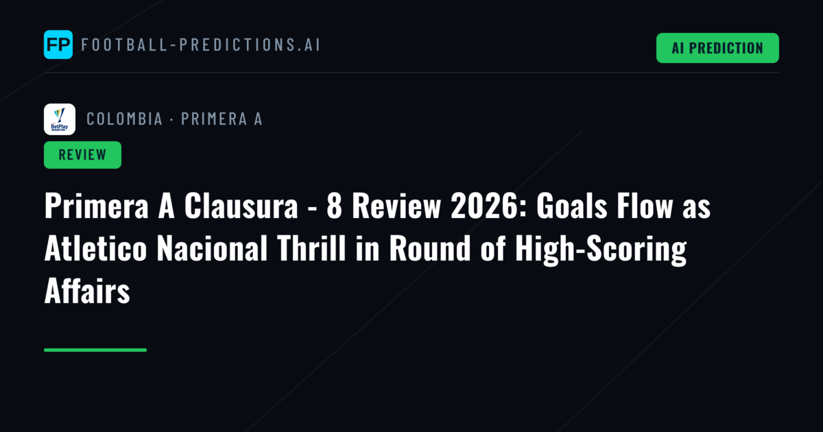 Primera A Clausura - 8 Review 2026: Goals Flow as Atletico Nacional Thrill in Round of High-Scoring Affairs