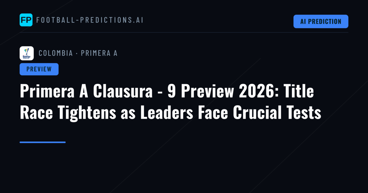 Primera A Clausura - 9 Preview 2026: Title Race Tightens as Leaders Face Crucial Tests