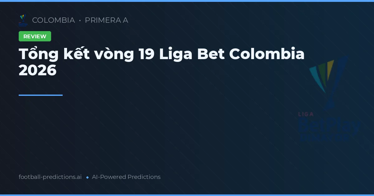 Tổng kết vòng 19 Liga Bet Colombia 2026