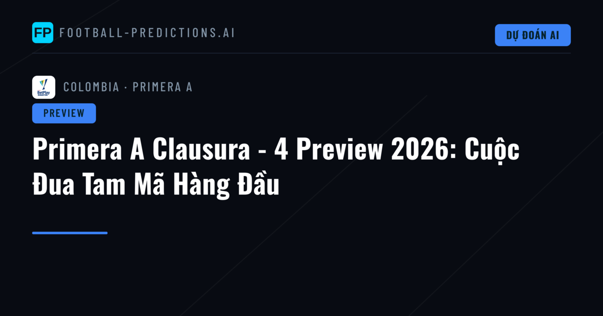 Primera A Clausura - 4 Preview 2026: Cuộc Đua Tam Mã Hàng Đầu