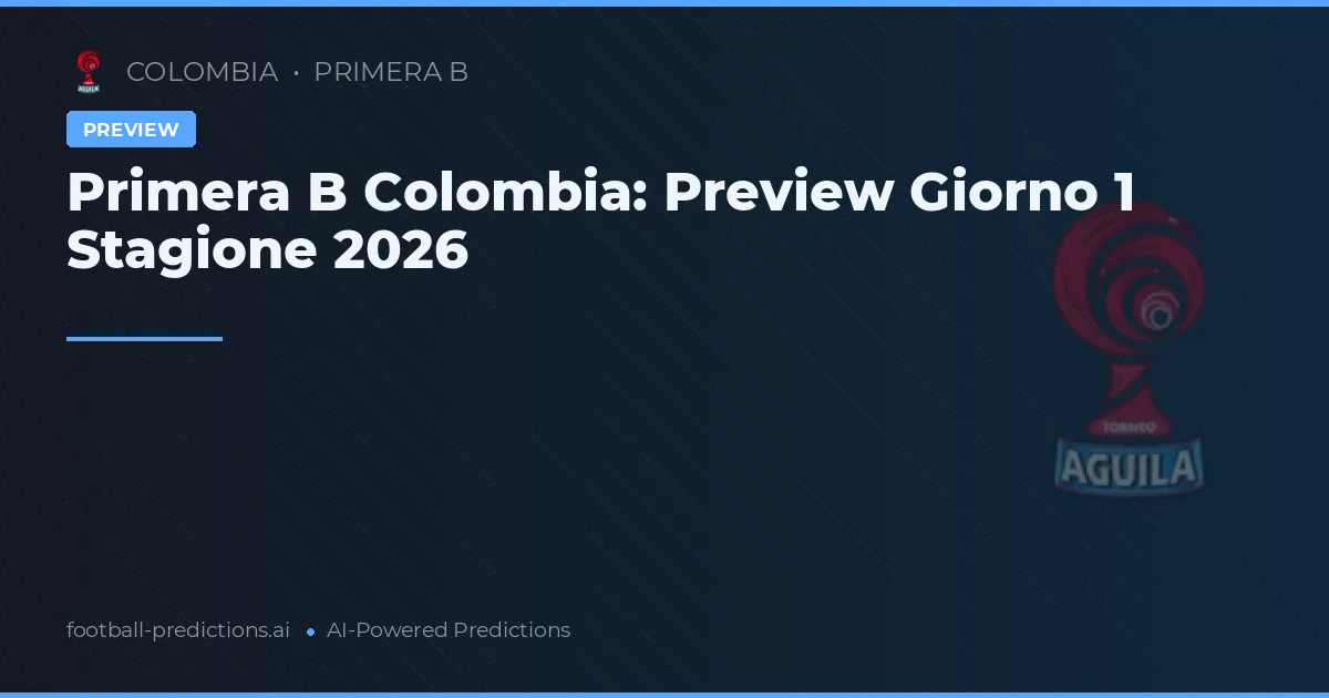 Primera B Colombia: Preview Giorno 1 Stagione 2026