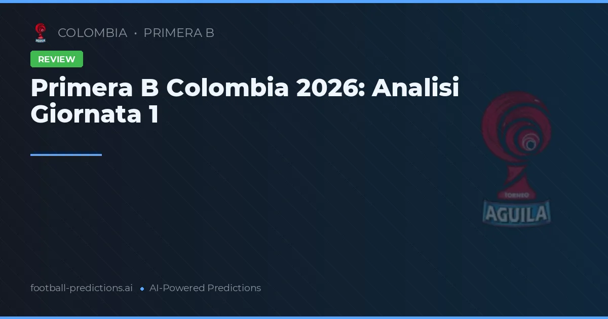 Primera B Colombia 2026: Analisi Giornata 1