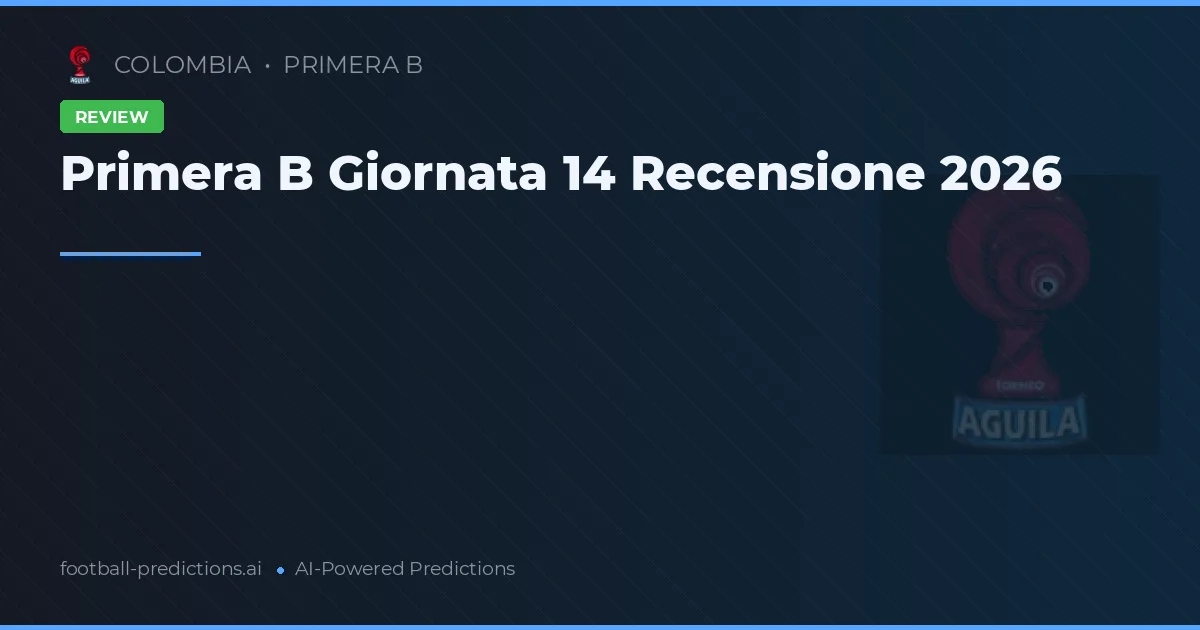 Primera B Giornata 14 Recensione 2026