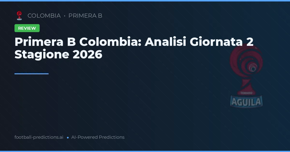 Primera B Colombia: Analisi Giornata 2 Stagione 2026