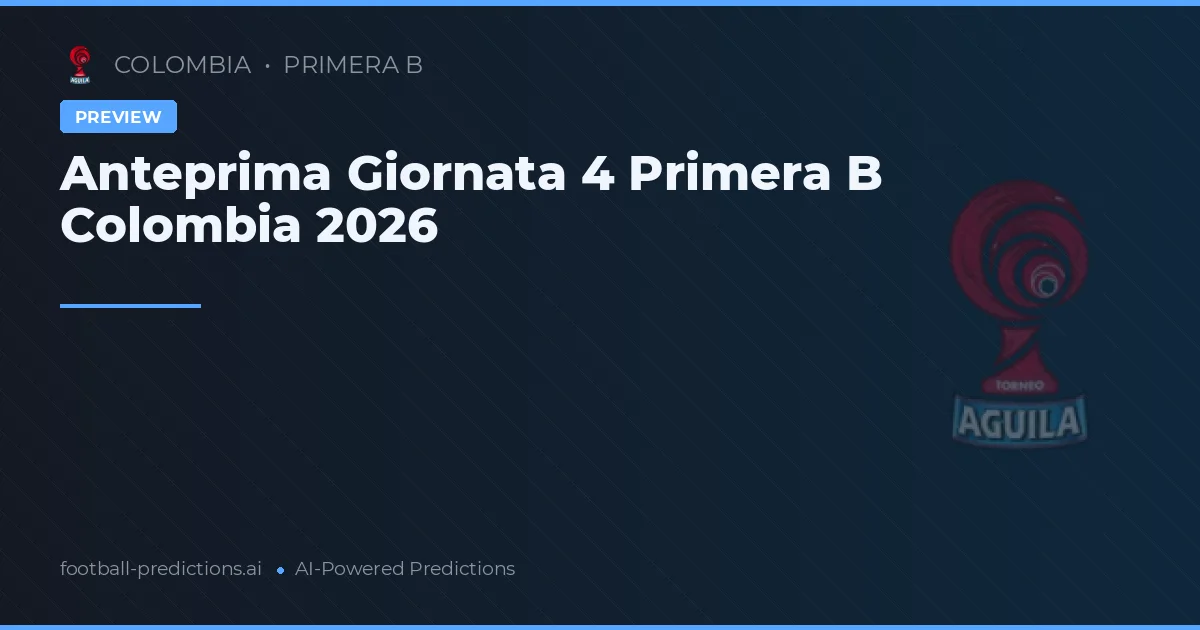 Anteprima Giornata 4 Primera B Colombia 2026