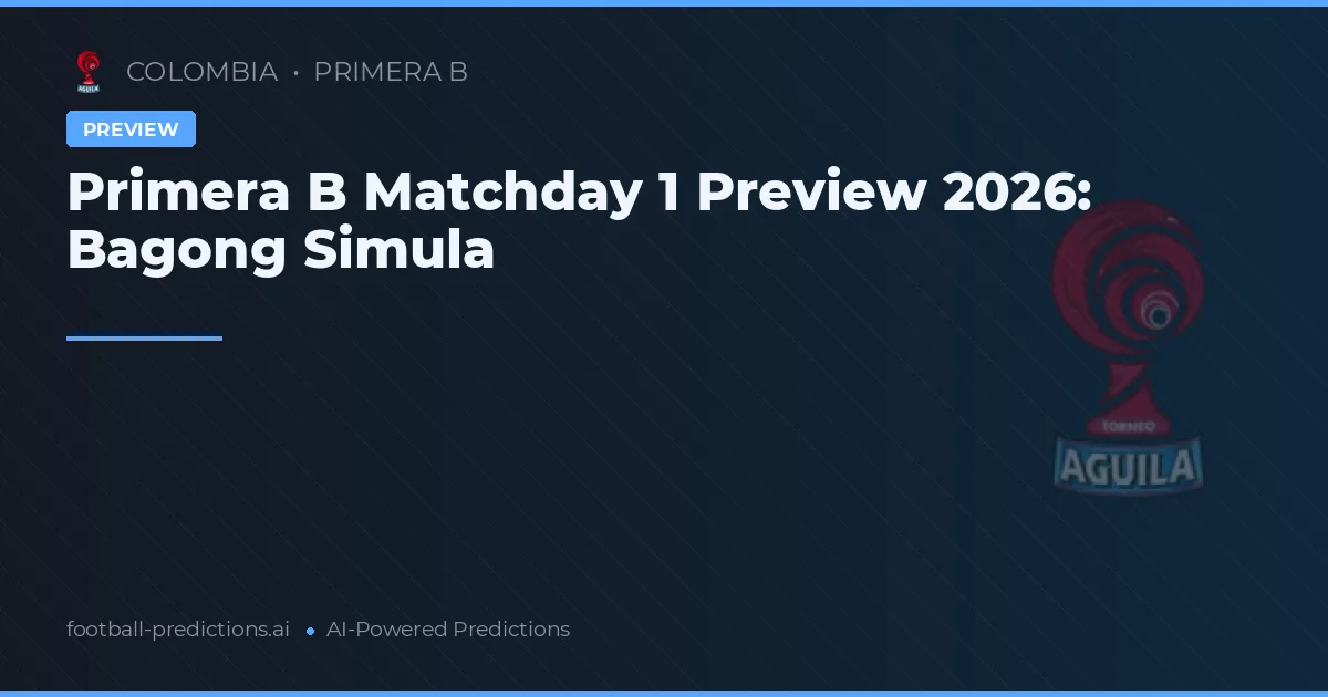 Primera B Matchday 1 Preview 2026: Bagong Simula
