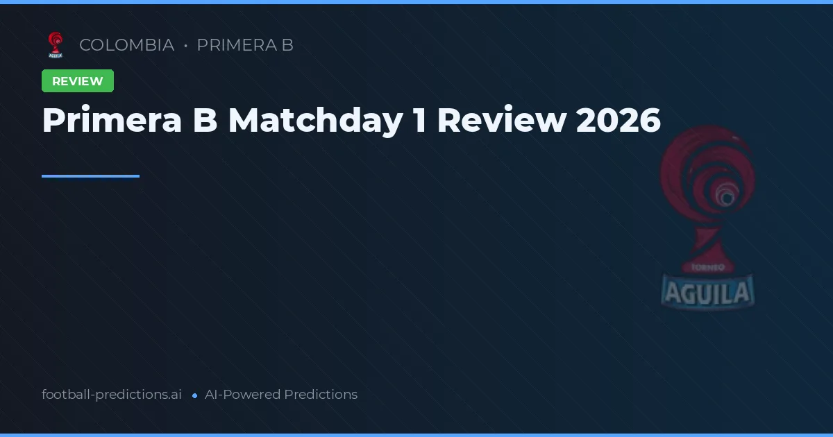 Primera B Matchday 1 Review 2026