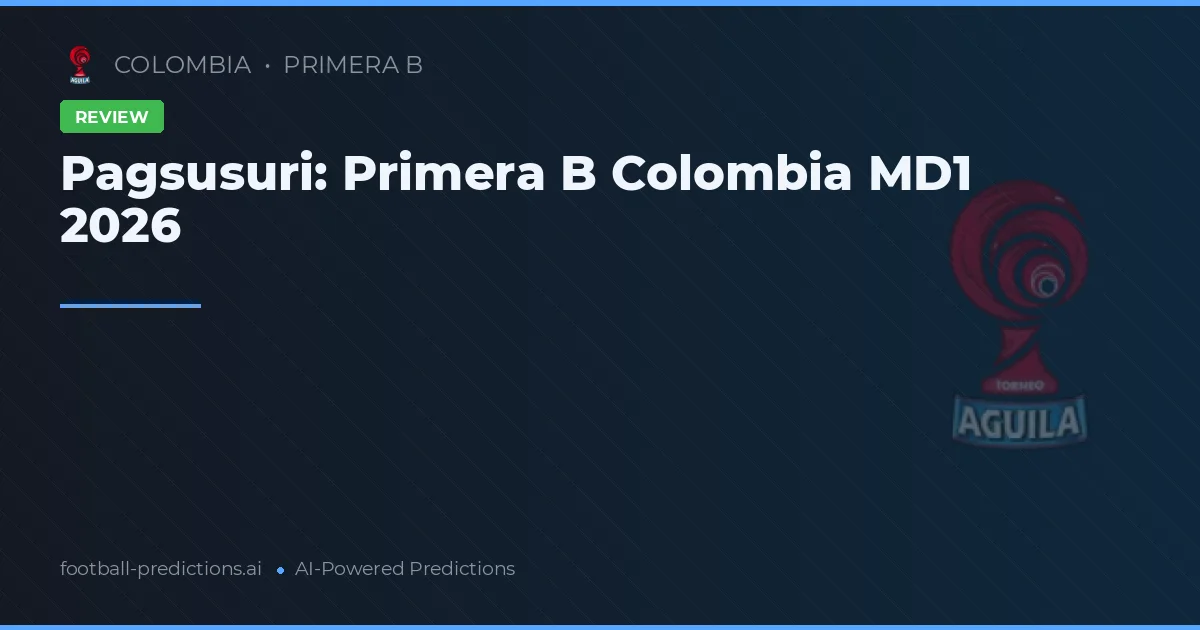 Pagsusuri: Primera B Colombia MD1 2026