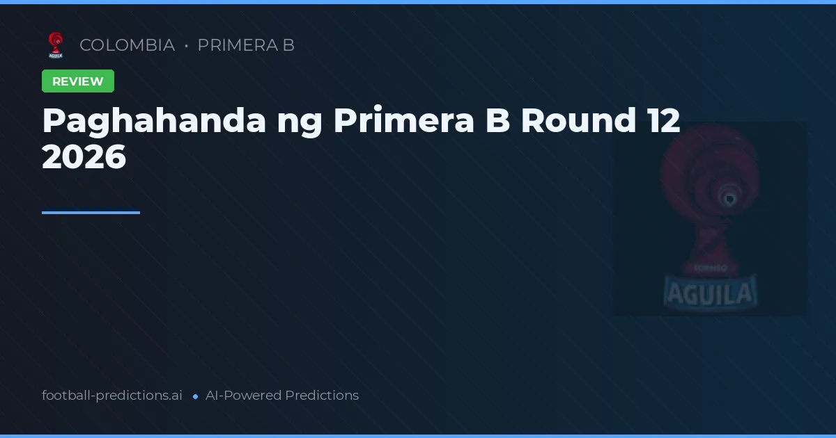Paghahanda ng Primera B Round 12 2026