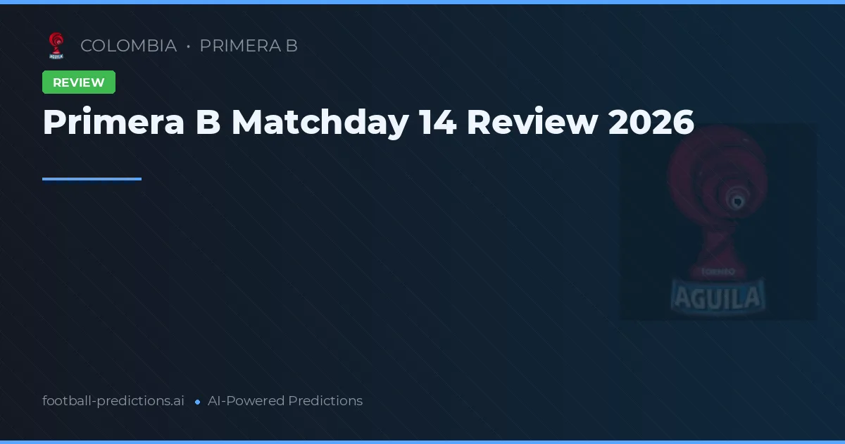 Primera B Matchday 14 Review 2026