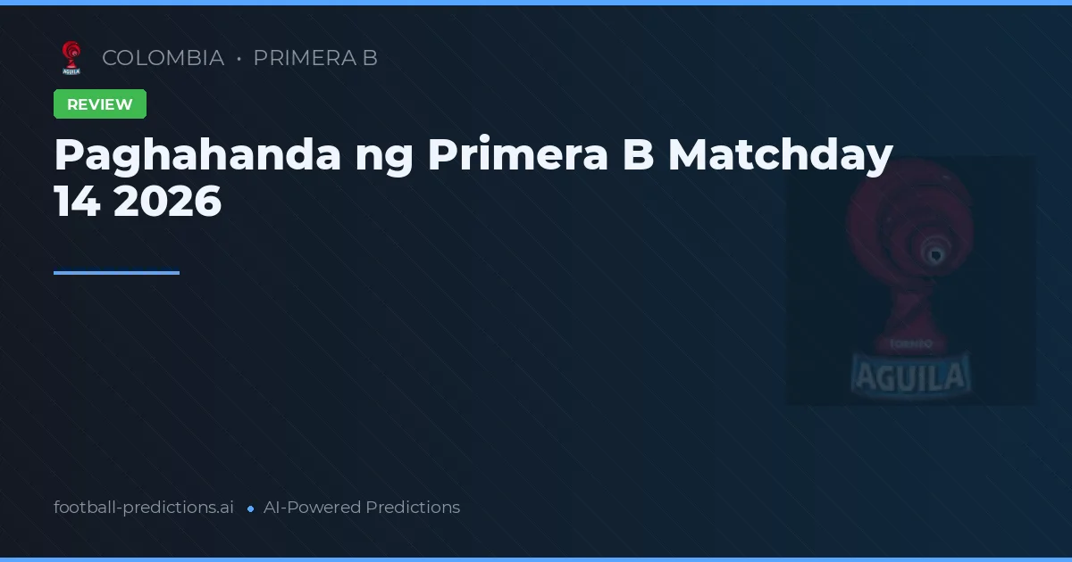 Paghahanda ng Primera B Matchday 14 2026