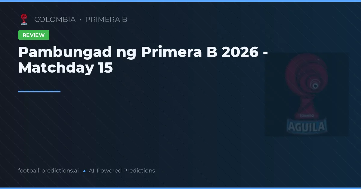 Pambungad ng Primera B 2026 - Matchday 15