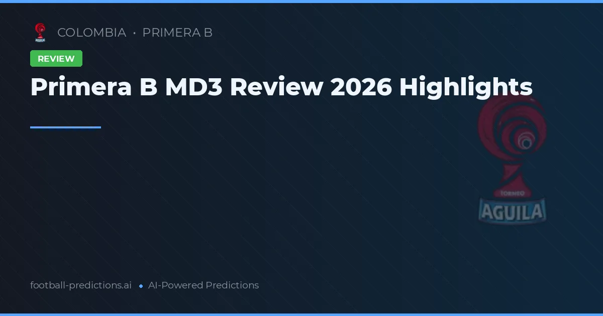 Primera B MD3 Review 2026 Highlights
