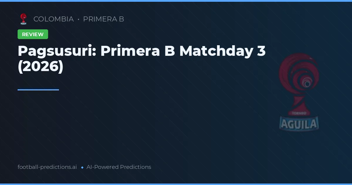 Pagsusuri: Primera B Matchday 3 (2026)
