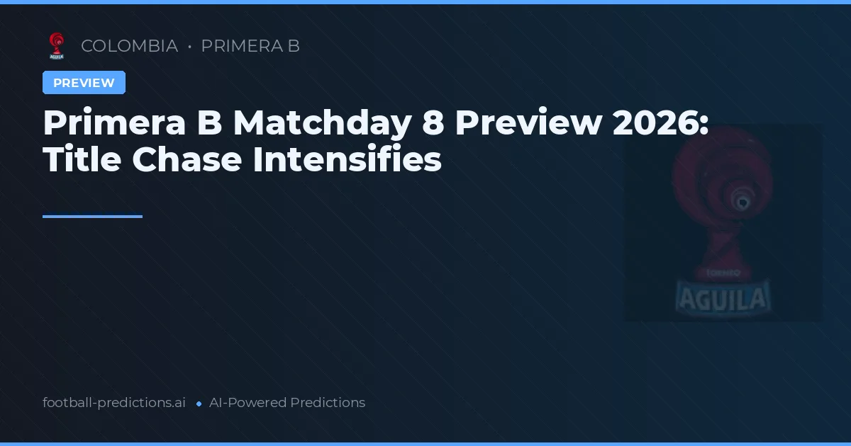 Primera B Matchday 8 Preview 2026: Title Chase Intensifies