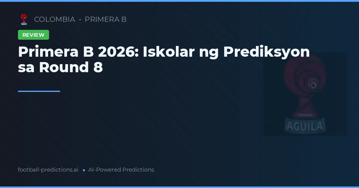 Primera B 2026: Iskolar ng Prediksyon sa Round 8