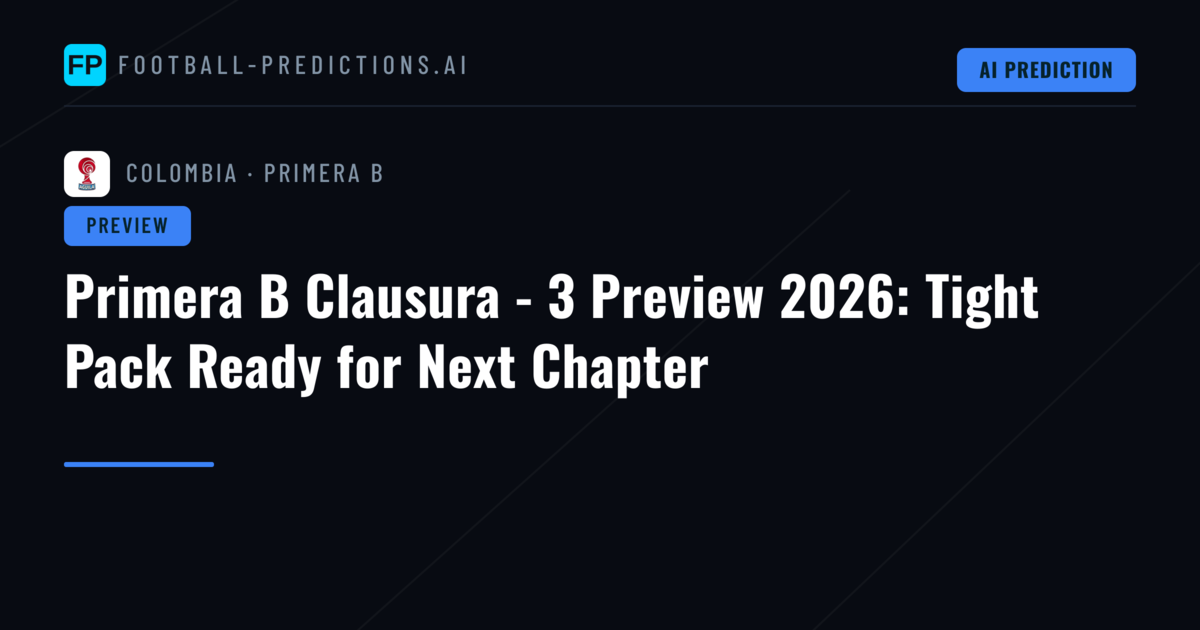 Primera B Clausura - 3 Preview 2026: Tight Pack Ready for Next Chapter