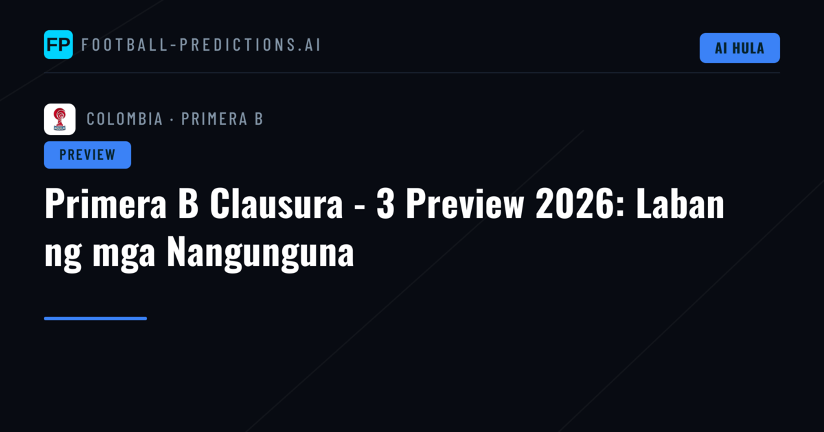Primera B Clausura - 3 Preview 2026: Laban ng mga Nangunguna