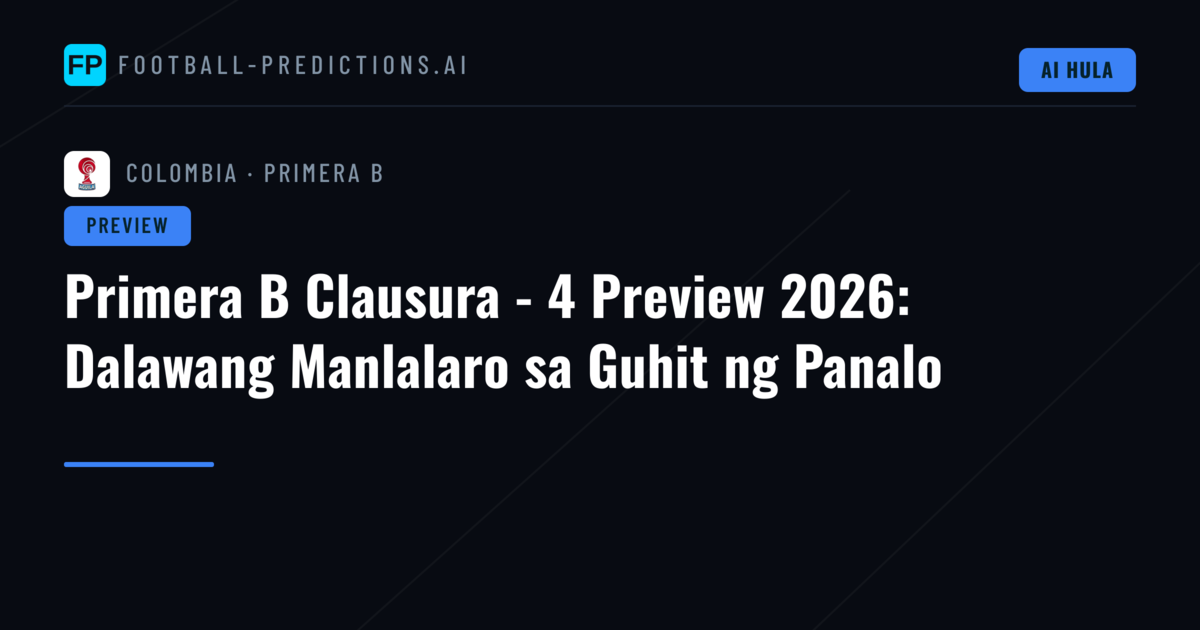Primera B Clausura - 4 Preview 2026: Dalawang Manlalaro sa Guhit ng Panalo