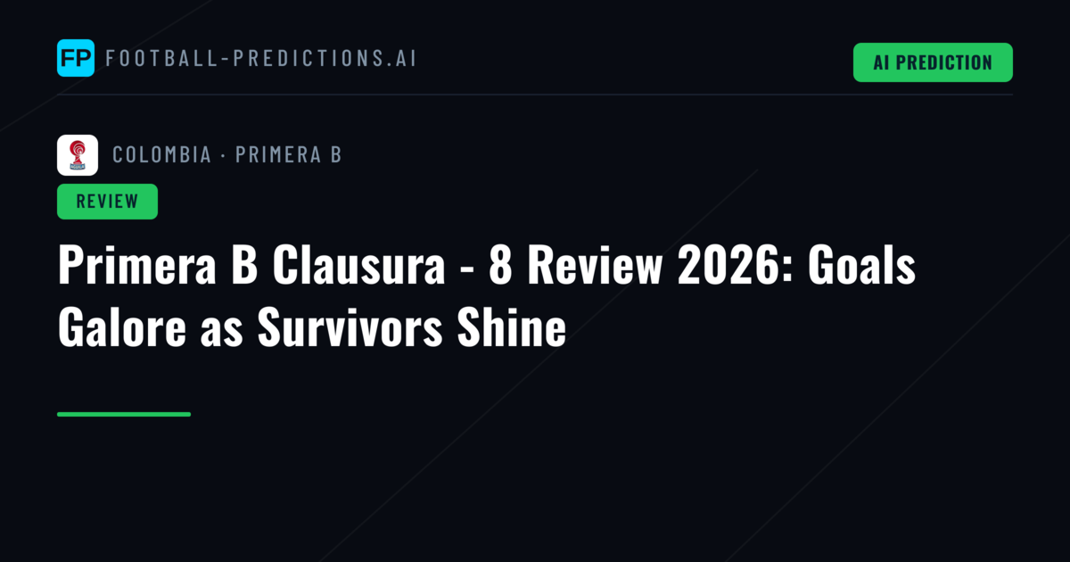 Primera B Clausura - 8 Review 2026: Goals Galore as Survivors Shine