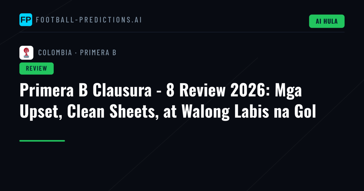 Primera B Clausura - 8 Review 2026: Mga Upset, Clean Sheets, at Walong Labis na Gol
