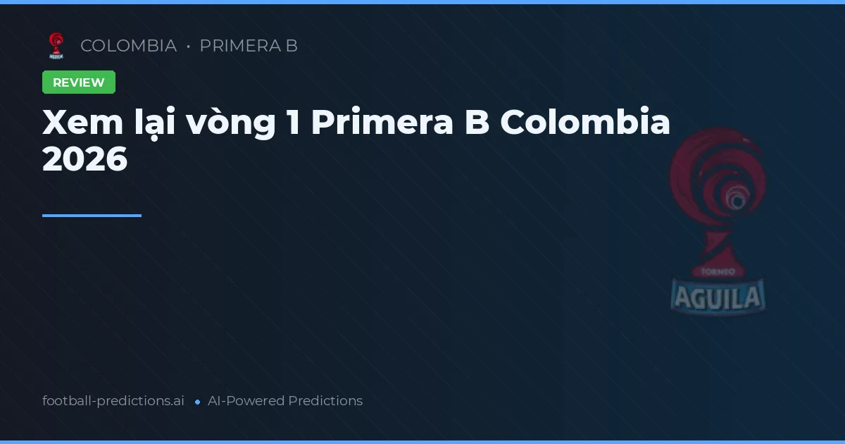 Xem lại vòng 1 Primera B Colombia 2026