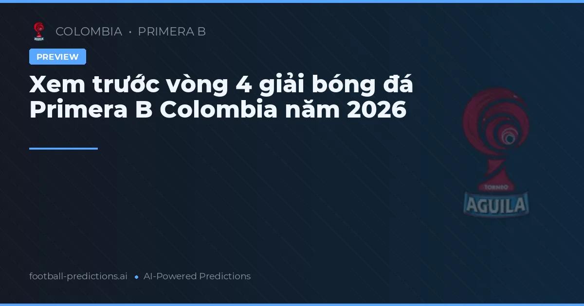 Xem trước vòng 4 giải bóng đá Primera B Colombia năm 2026