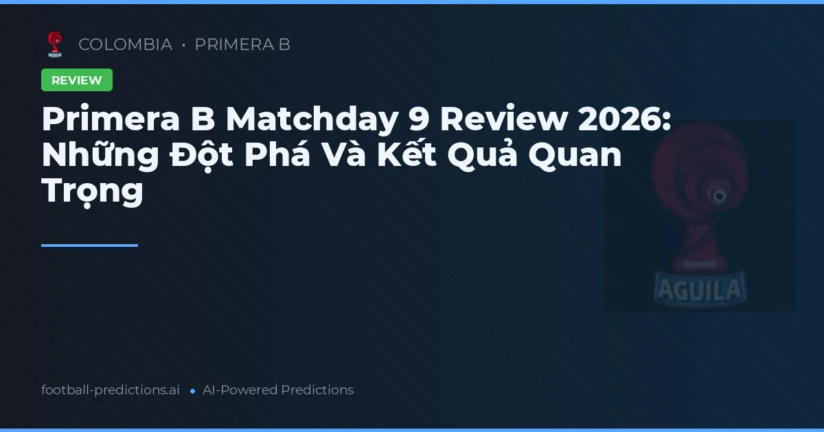 Primera B Matchday 9 Review 2026: Những Đột Phá Và Kết Quả Quan Trọng