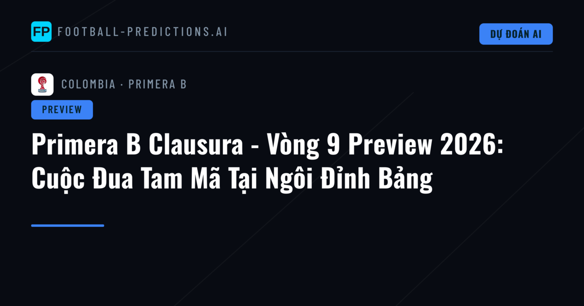 Primera B Clausura - Vòng 9 Preview 2026: Cuộc Đua Tam Mã Tại Ngôi Đỉnh Bảng