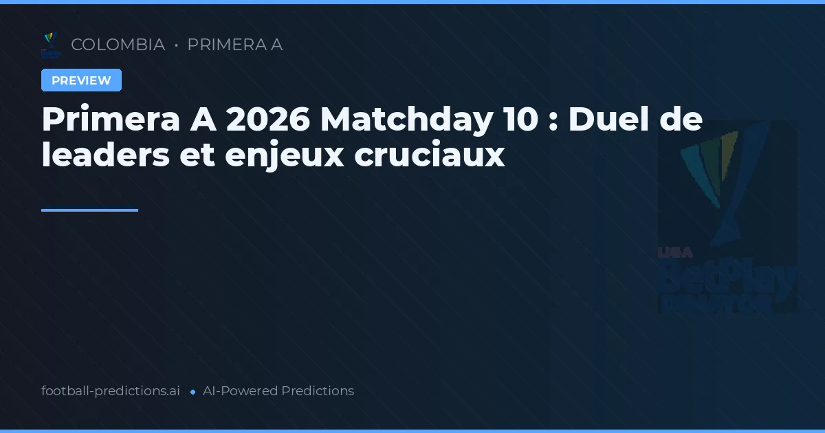 Primera A 2026 Matchday 10 : Duel de leaders et enjeux cruciaux