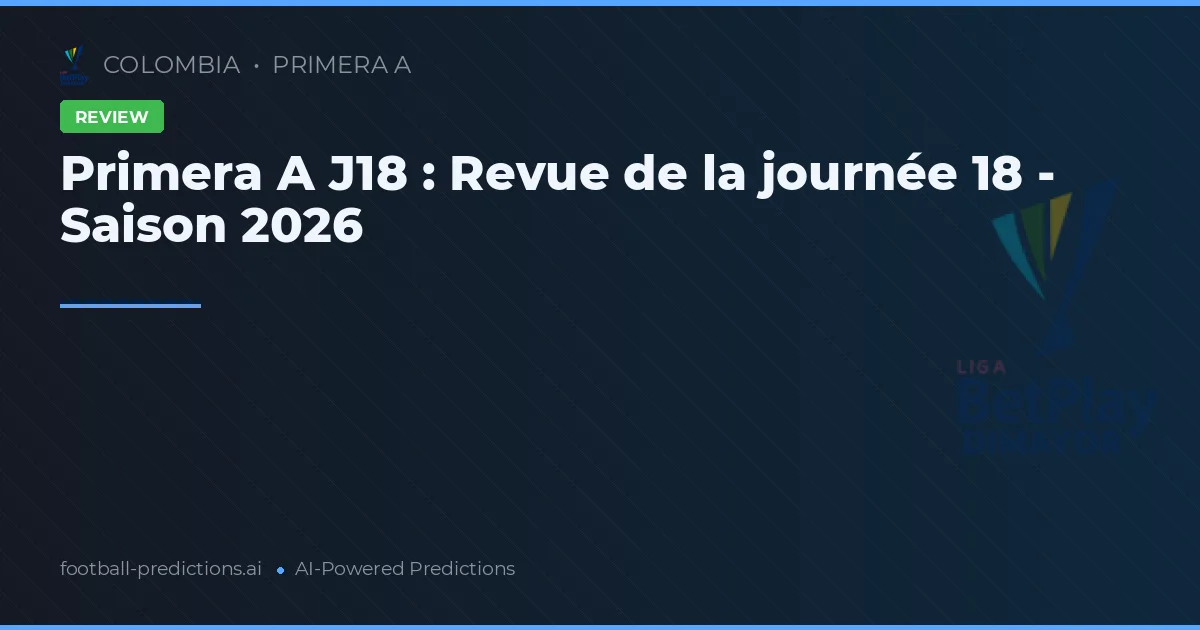 Primera A J18 : Revue de la journée 18 - Saison 2026