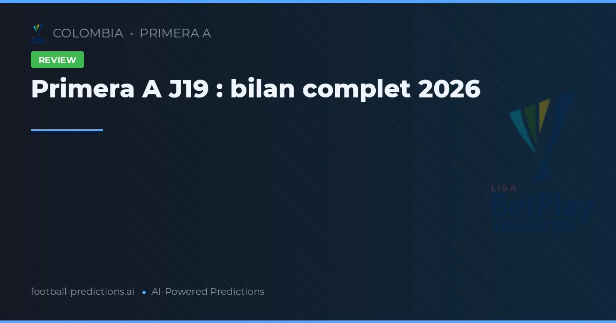 Primera A J19 : bilan complet 2026