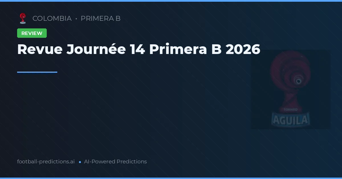 Revue Journée 14 Primera B 2026