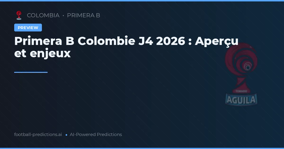 Primera B Colombie J4 2026 : Aperçu et enjeux