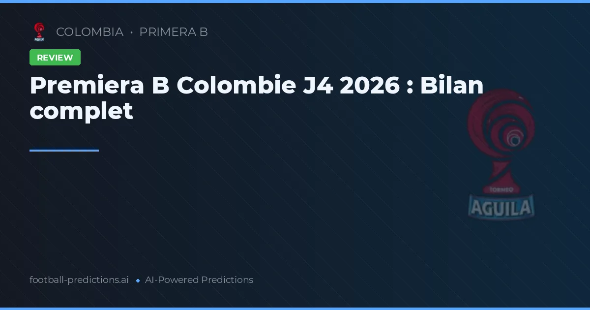 Premiera B Colombie J4 2026 : Bilan complet