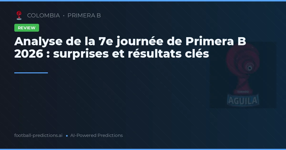 Analyse de la 7e journée de Primera B 2026 : surprises et résultats clés