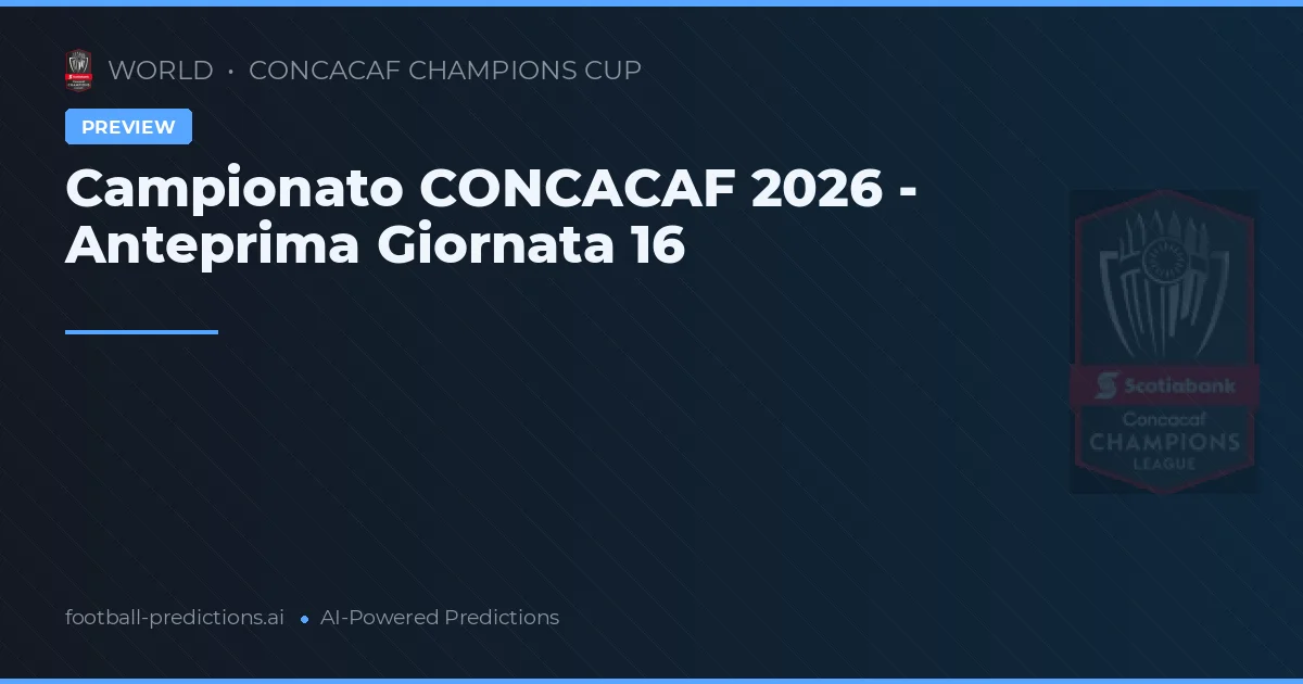 Campionato CONCACAF 2026 - Anteprima Giornata 16