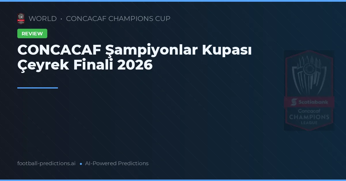CONCACAF Şampiyonlar Kupası Çeyrek Finali 2026