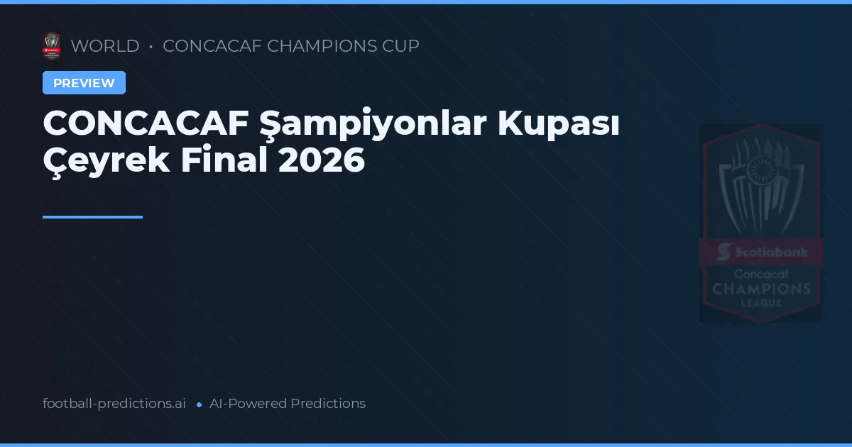 CONCACAF Şampiyonlar Kupası Çeyrek Final 2026