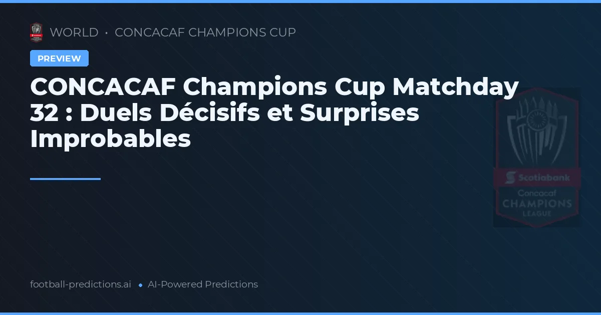CONCACAF Champions Cup Matchday 32 : Duels Décisifs et Surprises Improbables